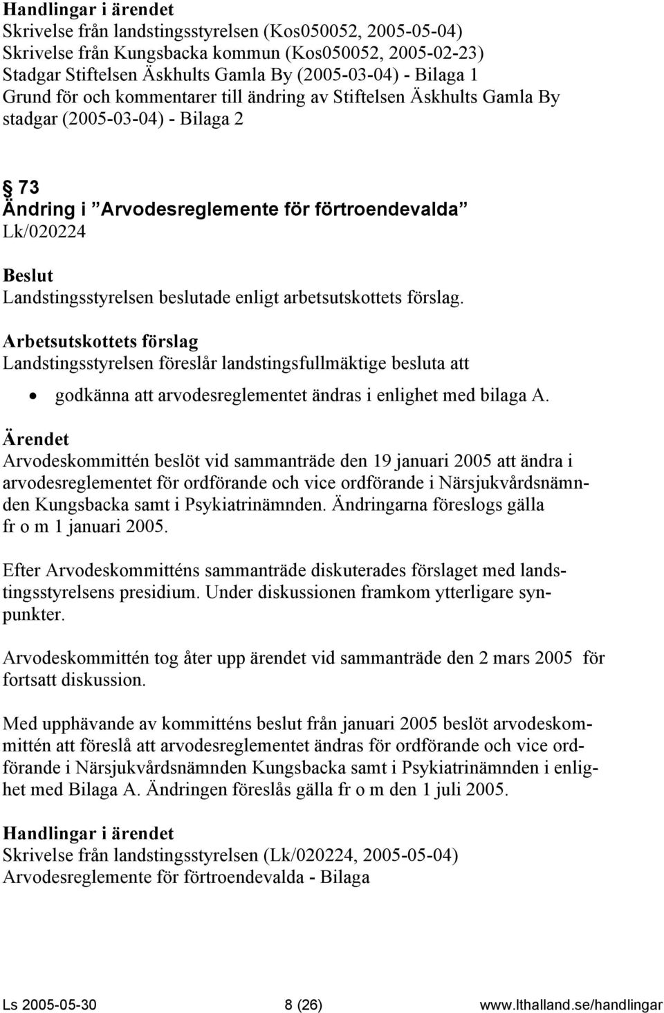 landstingsfullmäktige besluta att godkänna att arvodesreglementet ändras i enlighet med bilaga A.