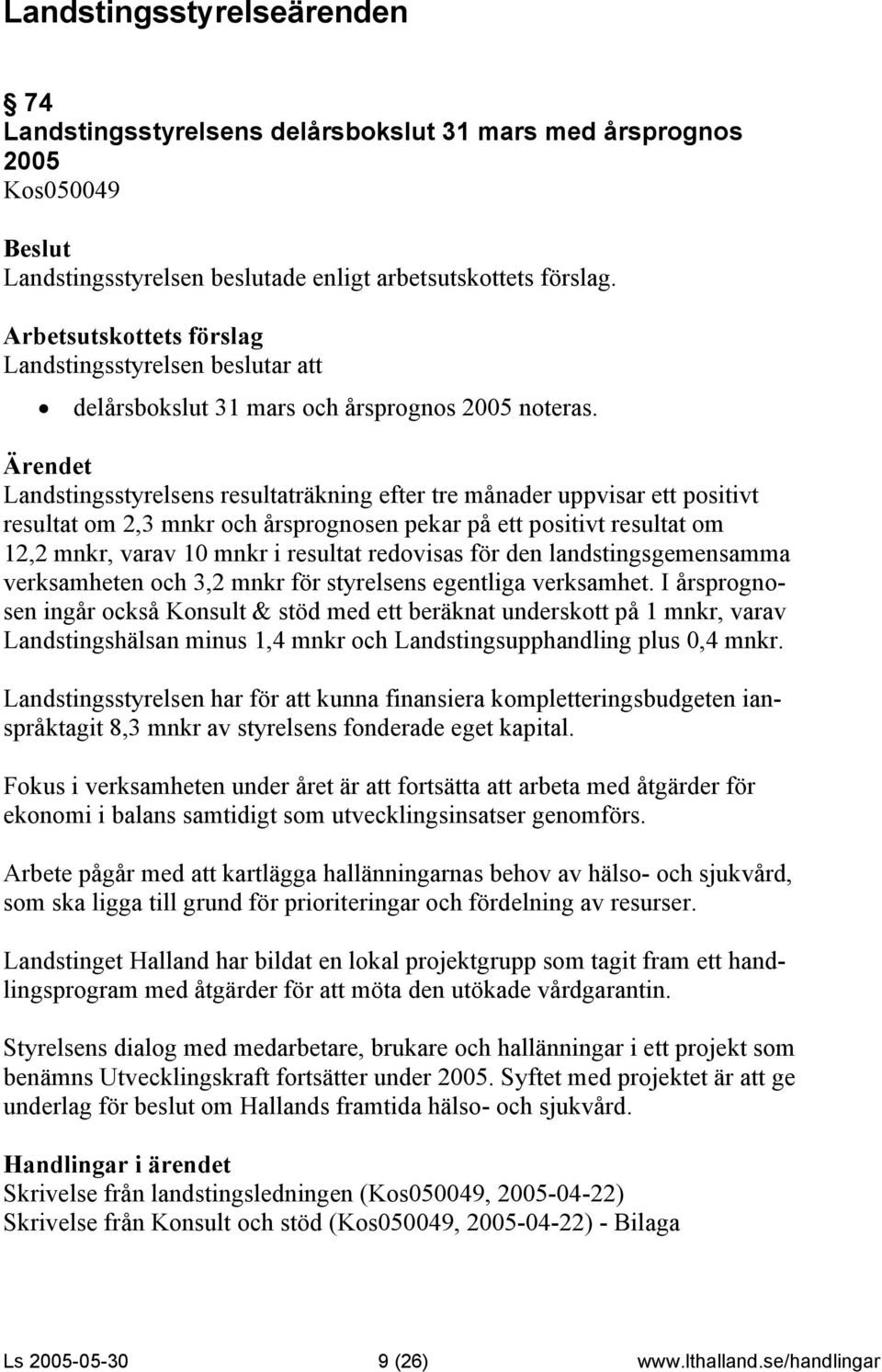 den landstingsgemensamma verksamheten och 3,2 mnkr för styrelsens egentliga verksamhet.