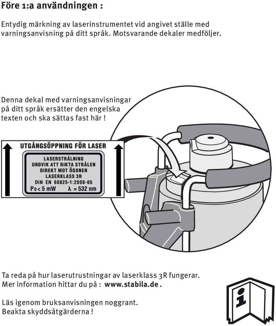 Denna dekal med varningsanvisningar på ditt språk ersätter den engelska texten och ska sättas fast här!