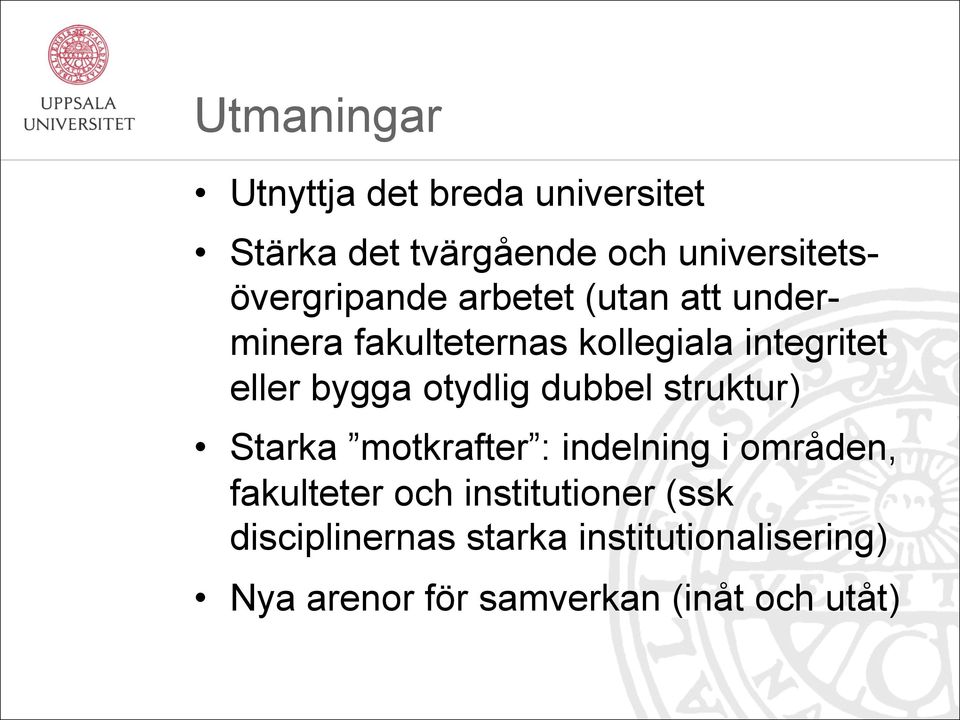 integritet eller bygga otydlig dubbel struktur) Starka motkrafter : indelning i områden,