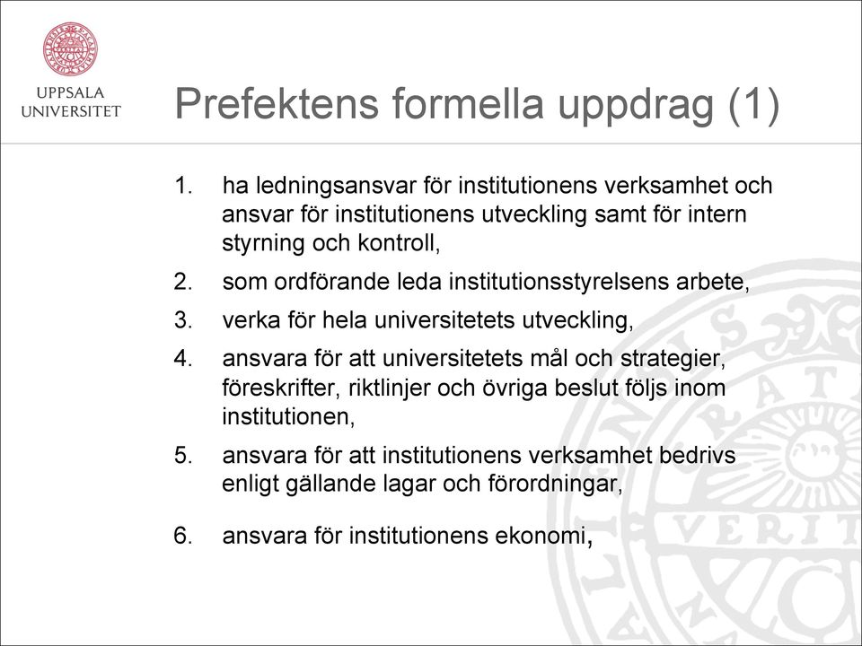 2. som ordförande leda institutionsstyrelsens arbete, 3. verka för hela universitetets utveckling, 4.