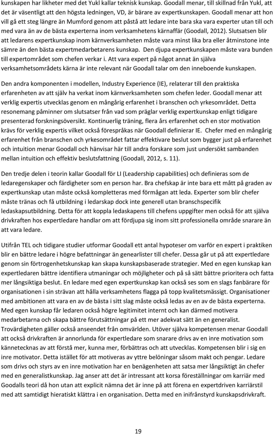 2012). Slutsatsen blir att ledarens expertkunskap inom kärnverksamheten måste vara minst lika bra eller åtminstone inte sämre än den bästa expertmedarbetarens kunskap.