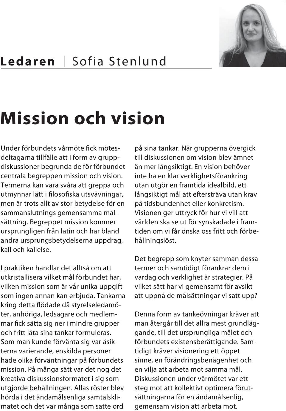 Begreppet mission kommer ursprungligen från latin och har bland andra ursprungsbetydelserna uppdrag, kall och kallelse.