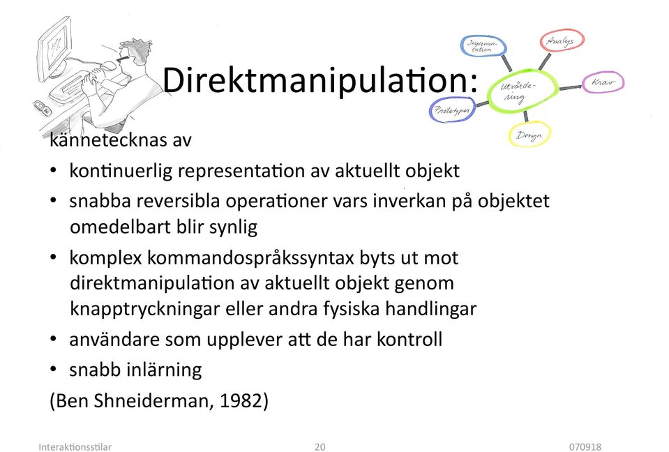 mot direktmanipula9on av aktuellt objekt genom knapptryckningar eller andra fysiska handlingar