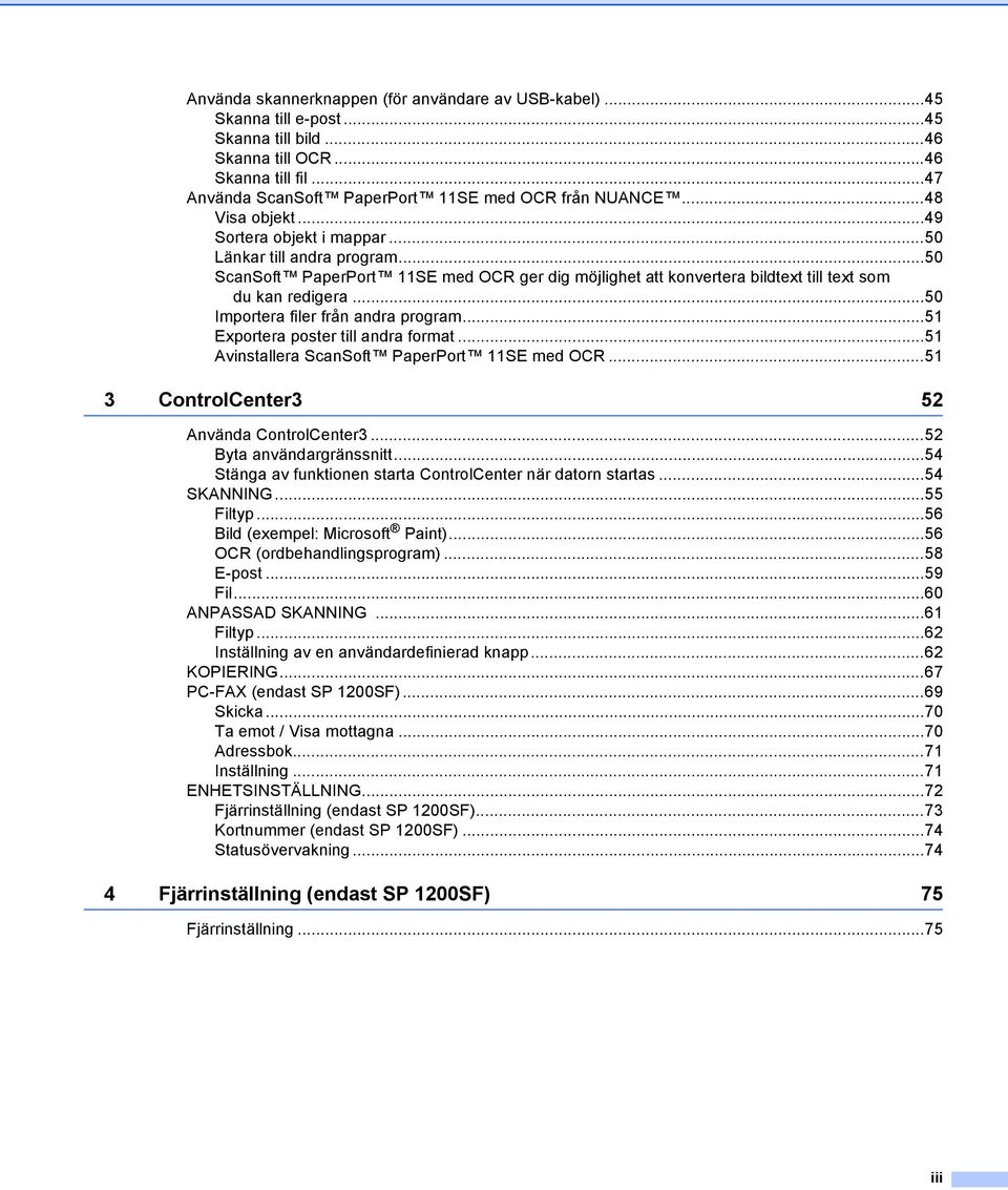 ..50 Importera filer från andra program...51 Exportera poster till andra format...51 Avinstallera ScanSoft PaperPort 11SE med OCR...51 3 ControlCenter3 52 Använda ControlCenter3.