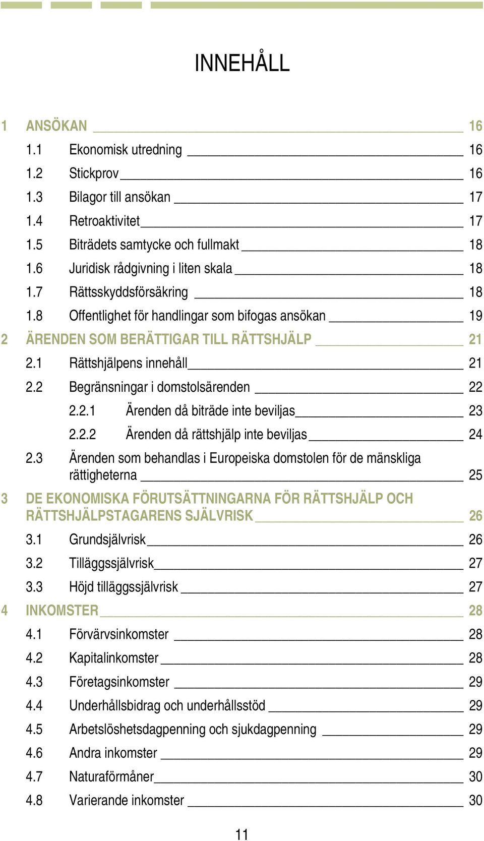 2.2 Ärenden då rättshjälp inte beviljas 24 2.