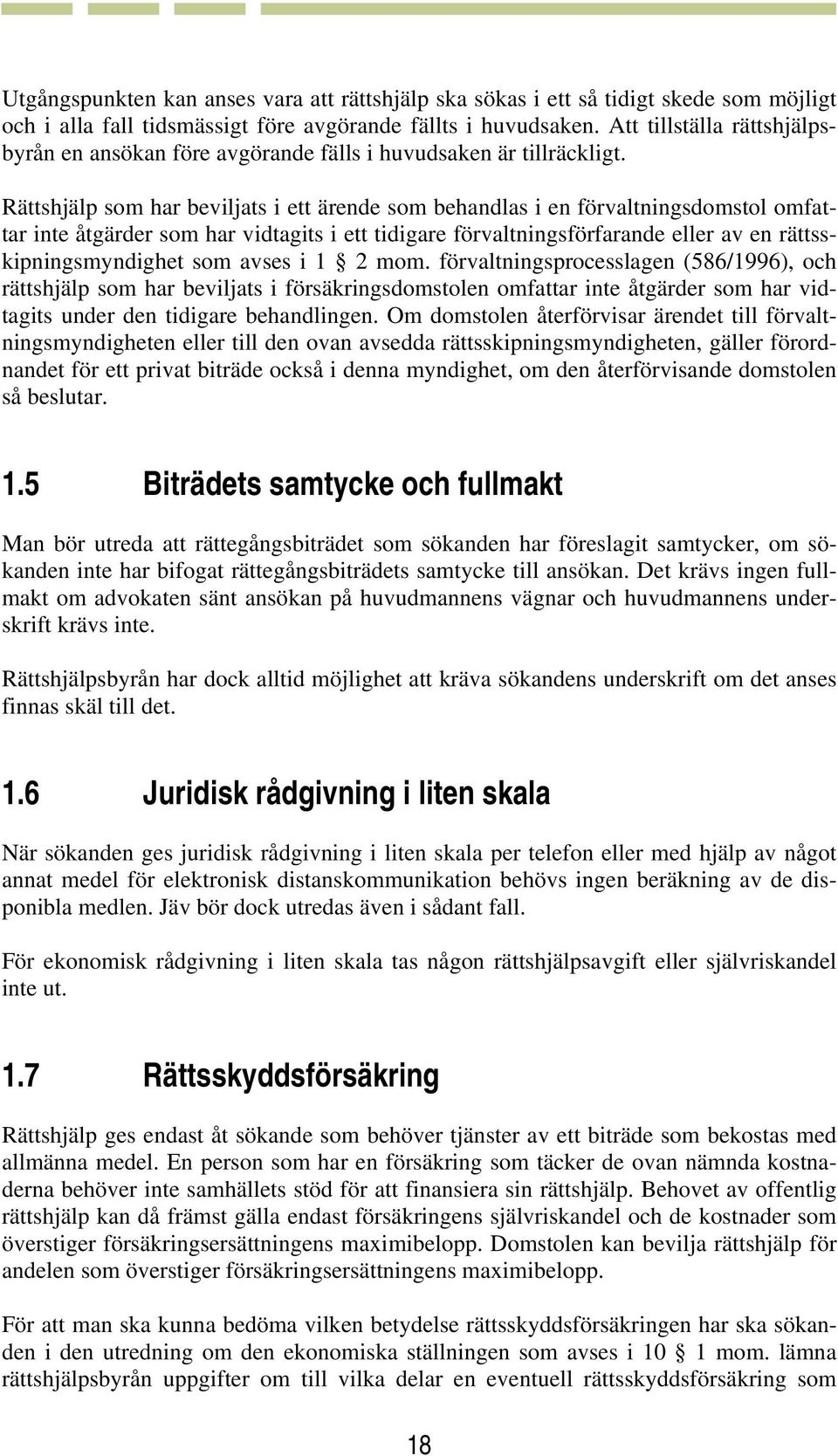 Rättshjälp som har beviljats i ett ärende som behandlas i en förvaltningsdomstol omfattar inte åtgärder som har vidtagits i ett tidigare förvaltningsförfarande eller av en rättsskipningsmyndighet som