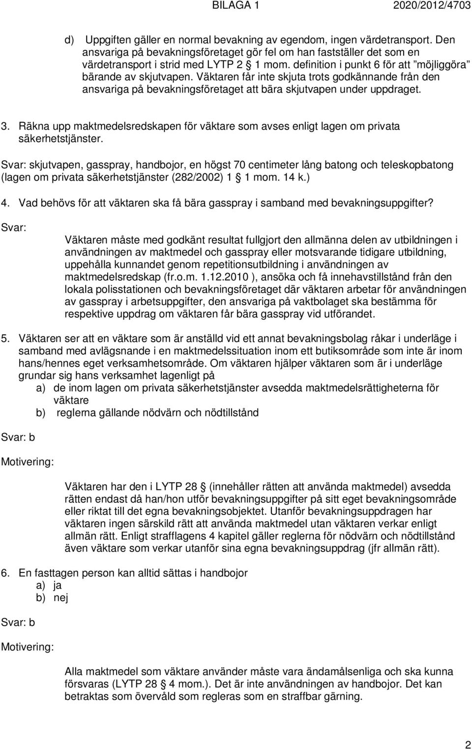 Räkna upp maktmedelsredskapen för väktare som avses enligt lagen om privata säkerhetstjänster.