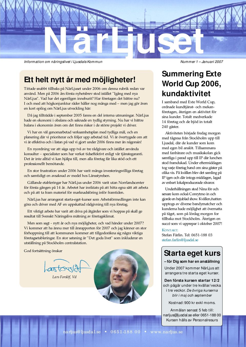 I och med att högkonjunktur råder håller nog många med men jag gör även en kort epilog om NärLjus utveckling här: Då jag tillträdde i september 2005 fanns en del interna utmaningar.