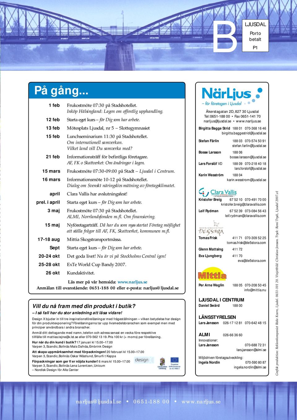 21 feb Informationsträff för befintliga företagare. AF, FK o Skattverket: Om ändringar i lagen. 15 mars Frukostmöte 07:30-09:00 på Stadt Ljusdal i Centrum.