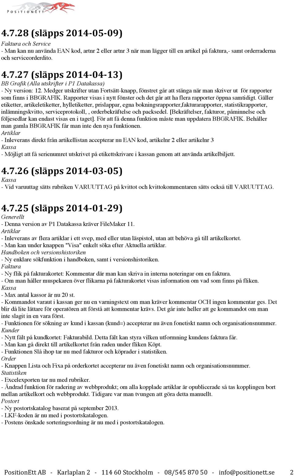 Gäller etiketter, artikeletiketter, hylletiketter, prislappar, egna bokningsrapporter,fakturarapporter, statistikrapporter, inlämningskvitto, serviceprotokoll,, orderbekräftelse och packsedel.