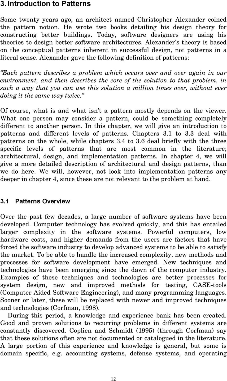 Alexander's theory is based on the conceptual patterns inherent in successful design, not patterns in a literal sense.