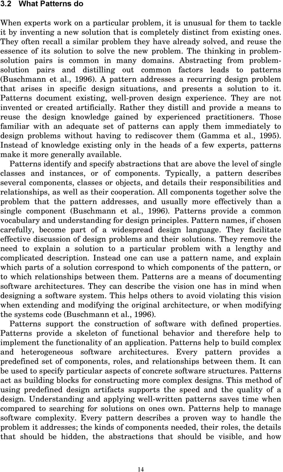 Abstracting from problemsolution pairs and distilling out common factors leads to patterns (Buschmann et al., 1996).