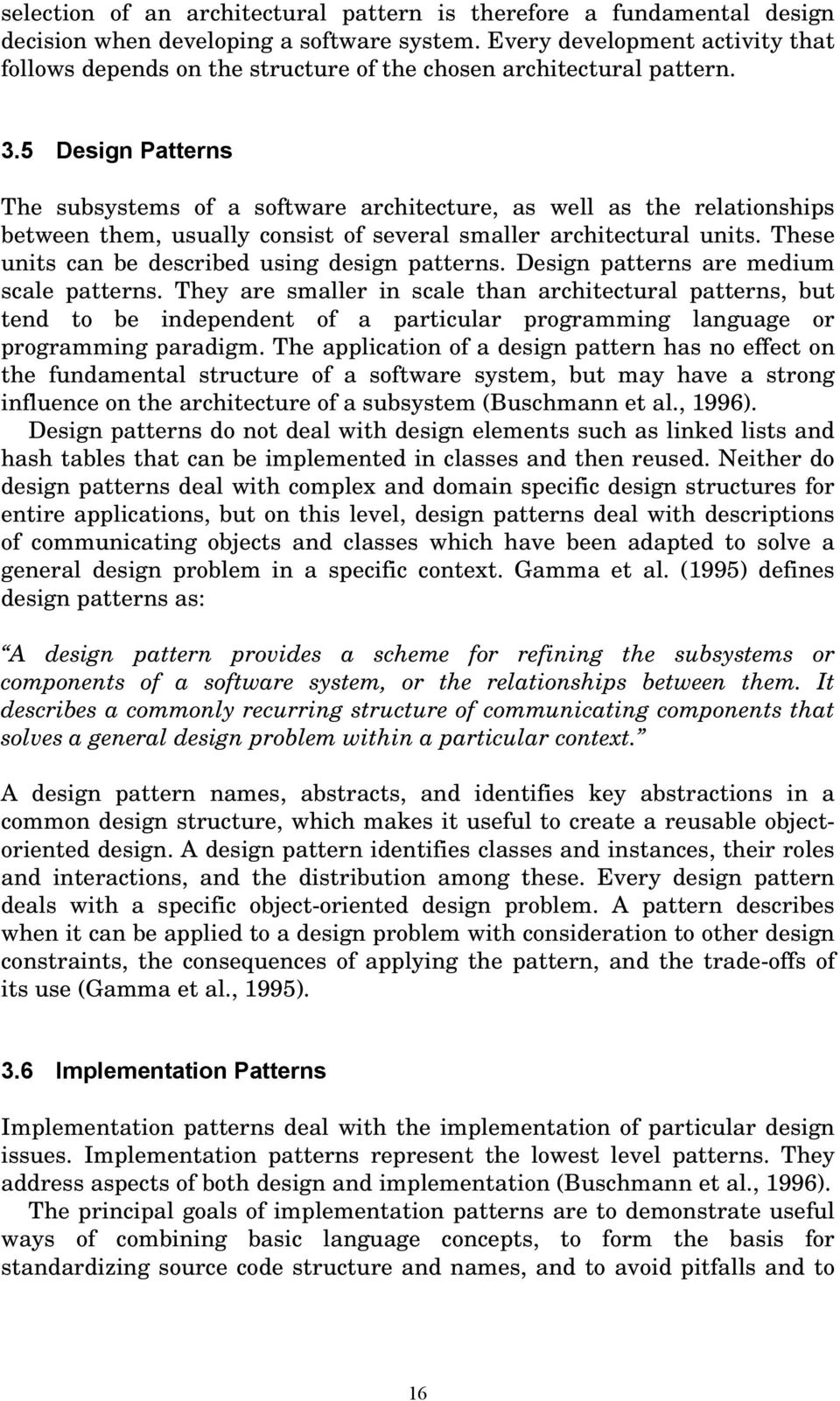 5 Design Patterns The subsystems of a software architecture, as well as the relationships between them, usually consist of several smaller architectural units.