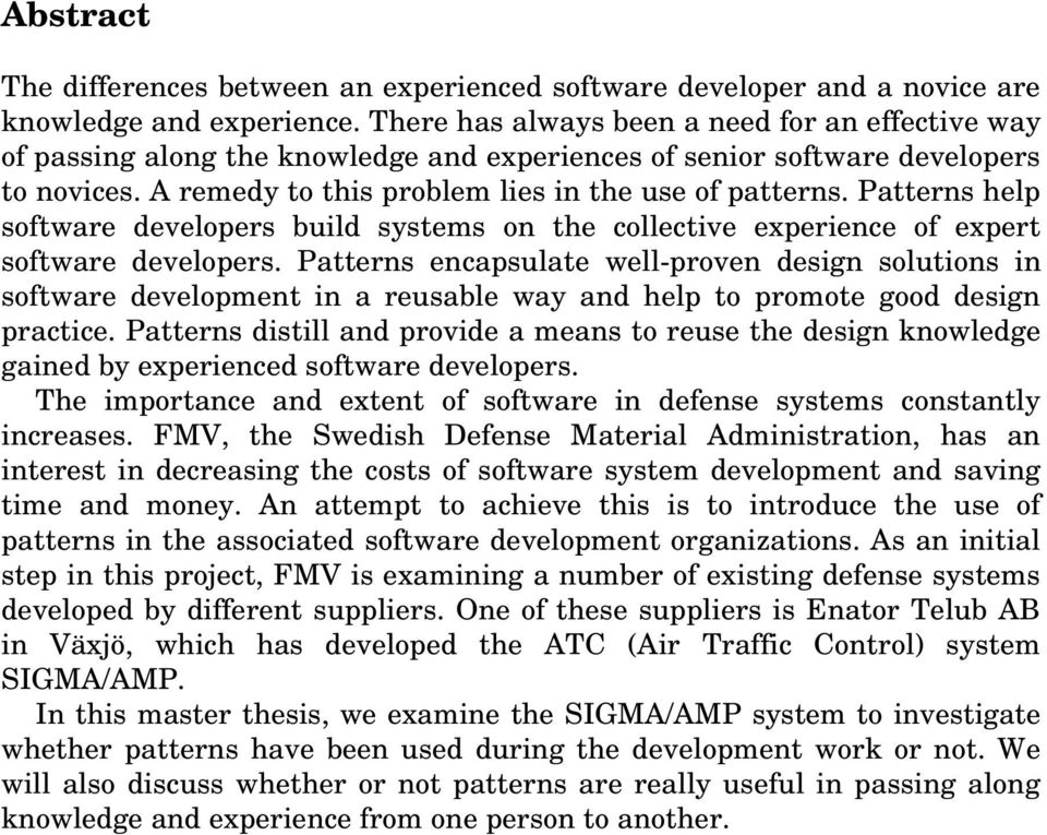 Patterns help software developers build systems on the collective experience of expert software developers.