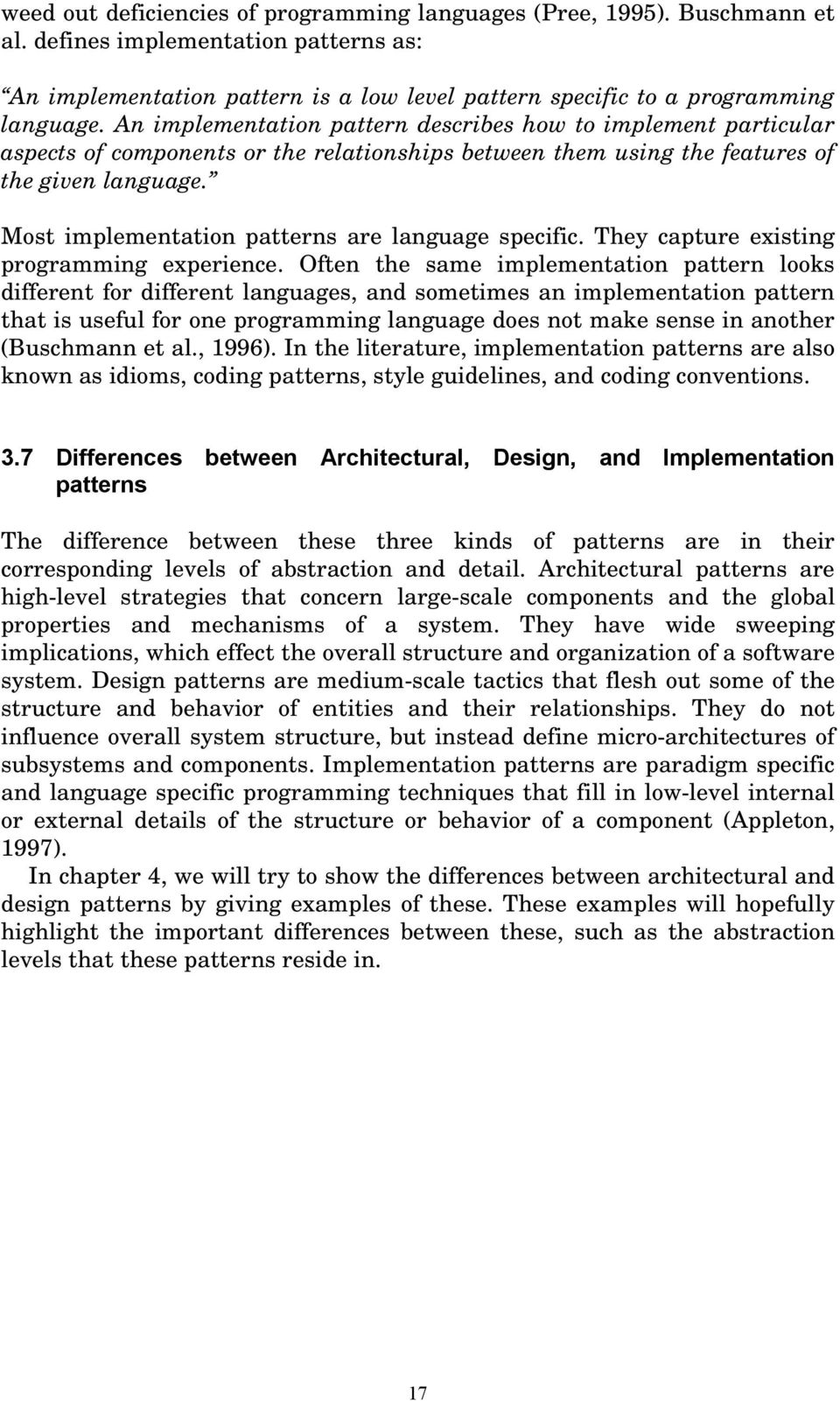 Most implementation patterns are language specific. They capture existing programming experience.