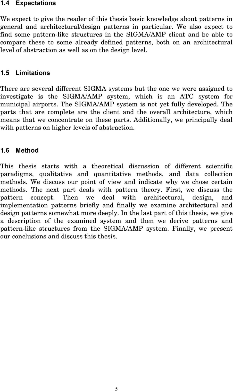 the design level. 1.5 Limitations There are several different SIGMA systems but the one we were assigned to investigate is the SIGMA/AMP system, which is an ATC system for municipal airports.