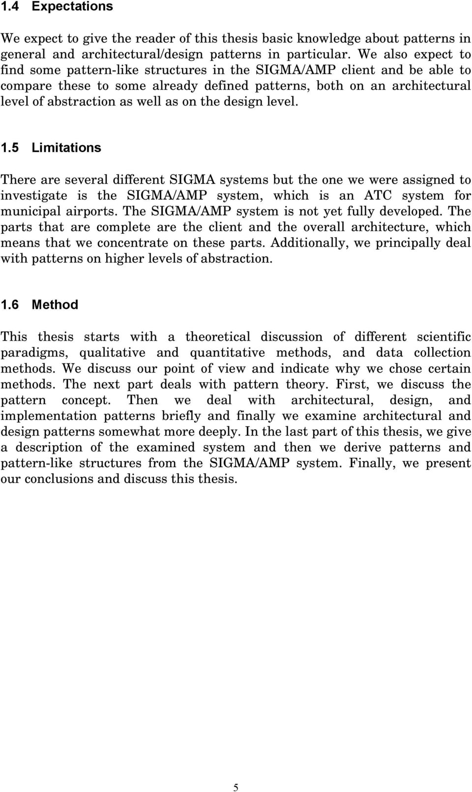 the design level. 1.5 Limitations There are several different SIGMA systems but the one we were assigned to investigate is the SIGMA/AMP system, which is an ATC system for municipal airports.