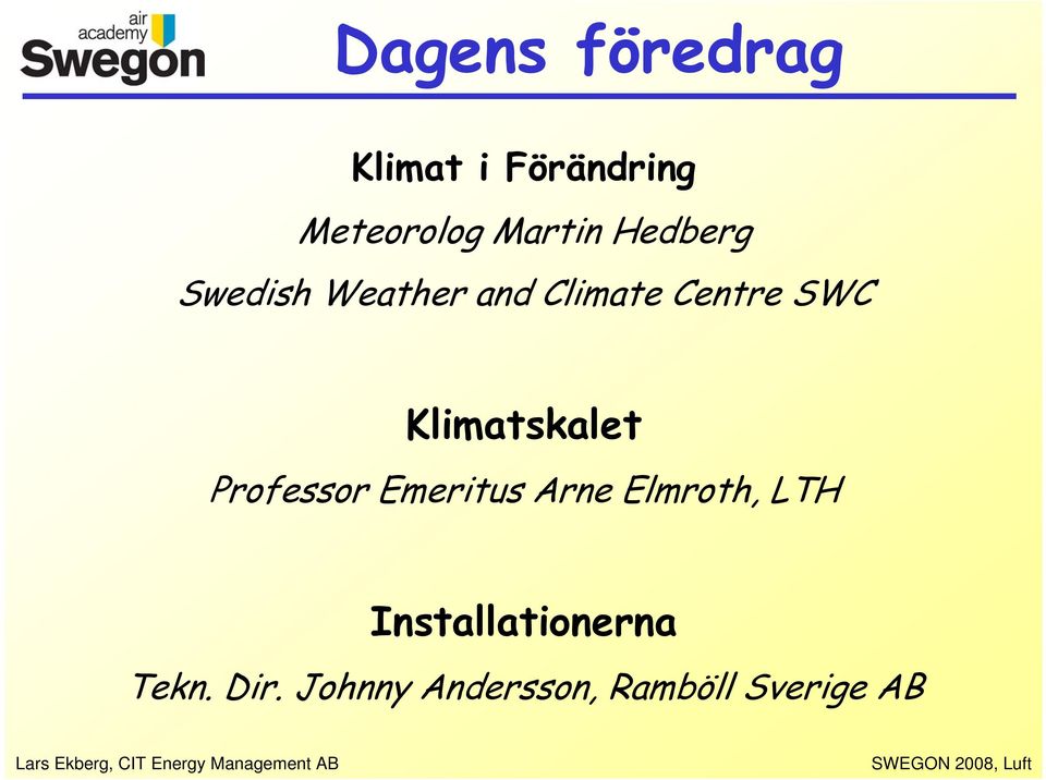 Klimatskalet Professor Emeritus Arne Elmroth, LTH