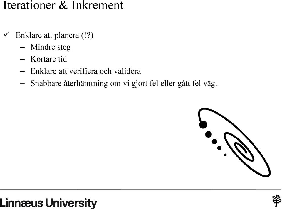 ?) Mindre steg Kortare tid Enklare att