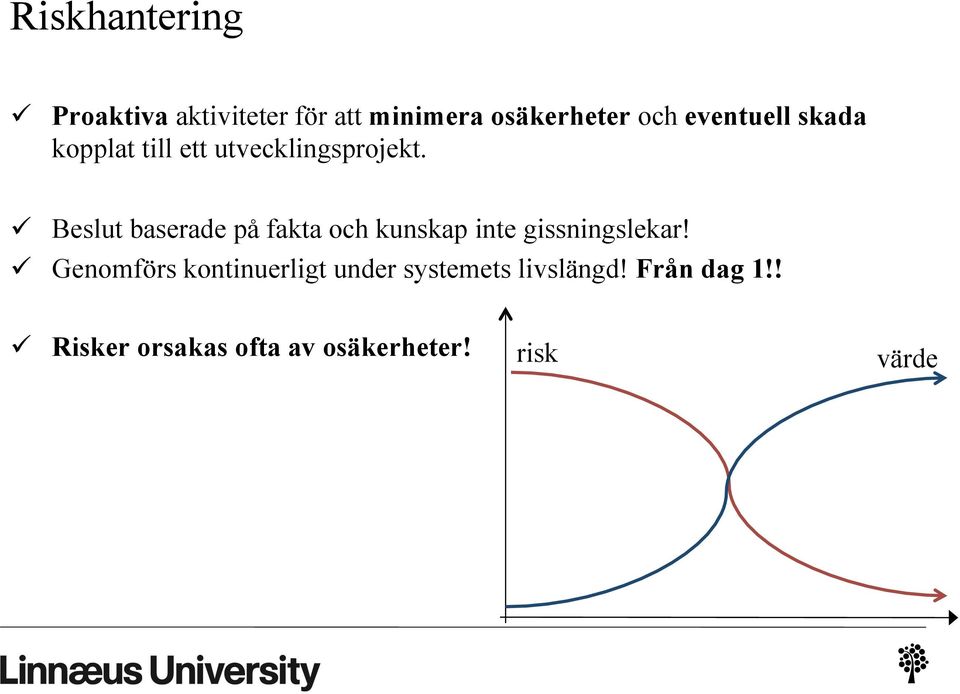 ü Beslut baserade på fakta och kunskap inte gissningslekar!