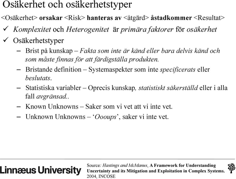 Bristande definition Systemaspekter som inte specificerats eller beslutats. Statistiska variabler Oprecis kunskap, statistiskt säkerställd eller i alla fall avgränsad.