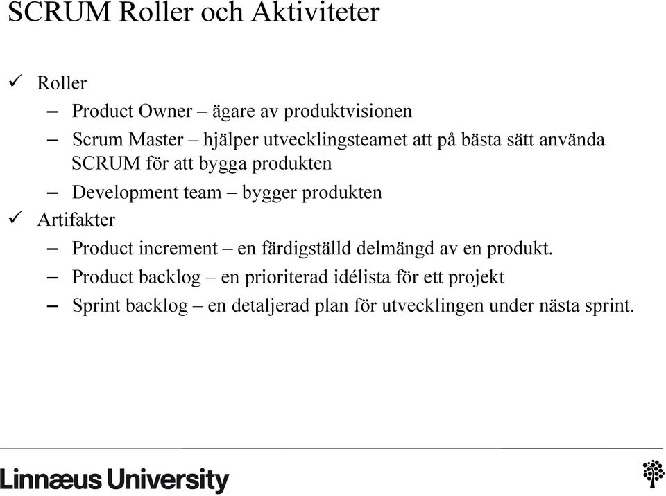 produkten ü Artifakter Product increment en färdigställd delmängd av en produkt.