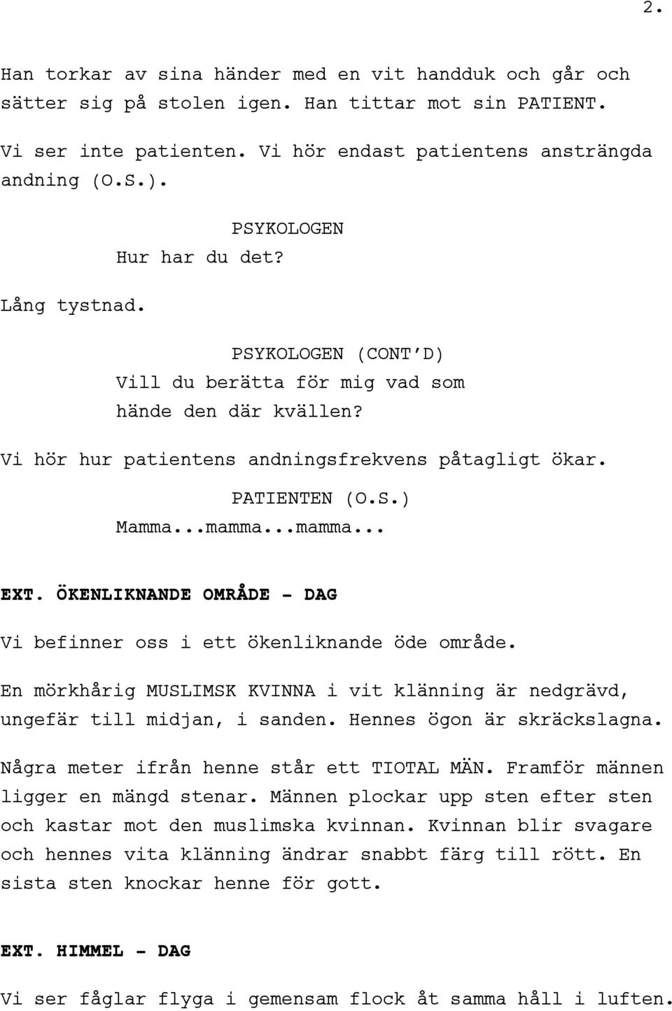 ..mamma... EXT. ÖKENLIKNANDE OMRÅDE - DAG Vi befinner oss i ett ökenliknande öde område. En mörkhårig MUSLIMSK KVINNA i vit klänning är nedgrävd, ungefär till midjan, i sanden.