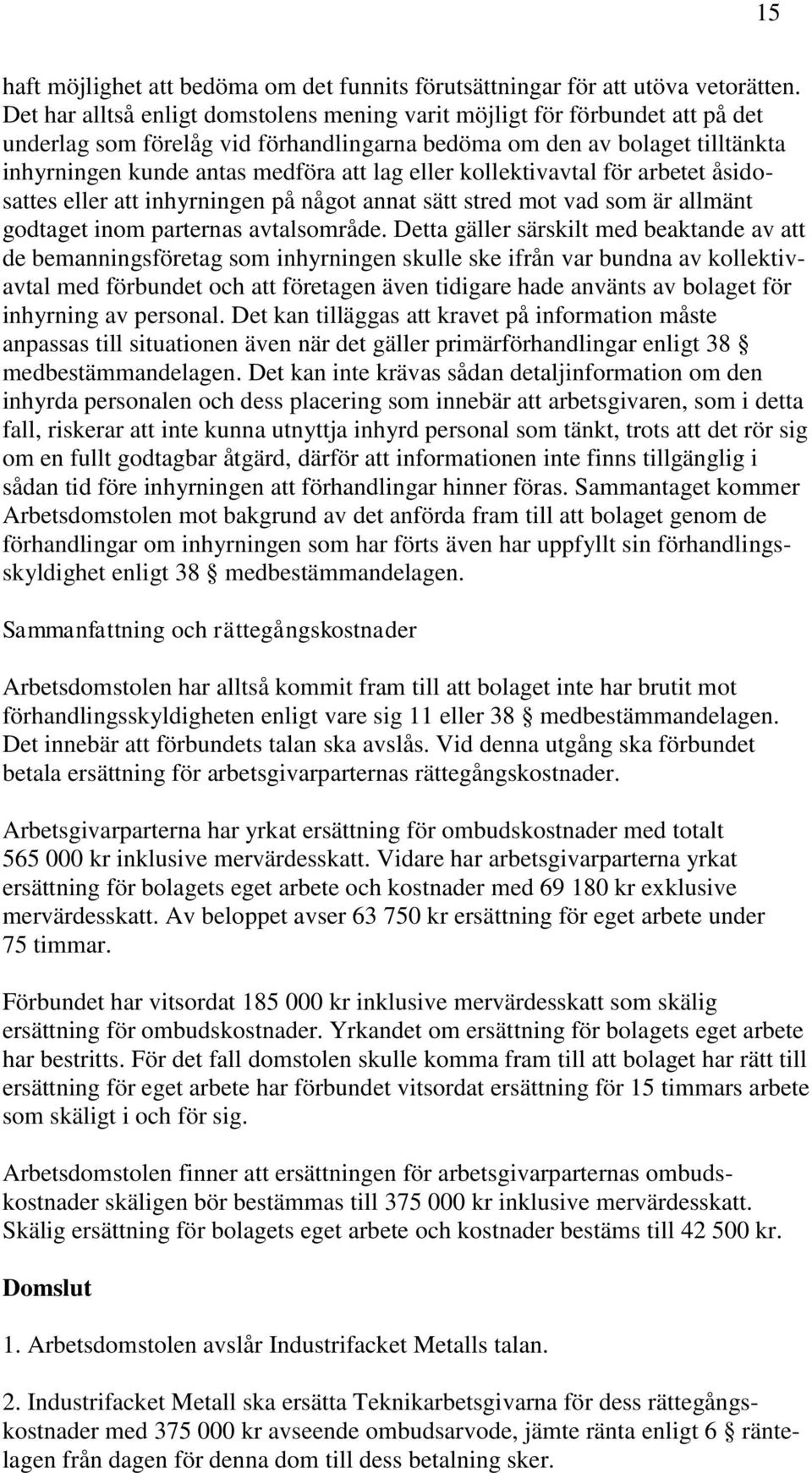 eller kollektivavtal för arbetet åsidosattes eller att inhyrningen på något annat sätt stred mot vad som är allmänt godtaget inom parternas avtalsområde.