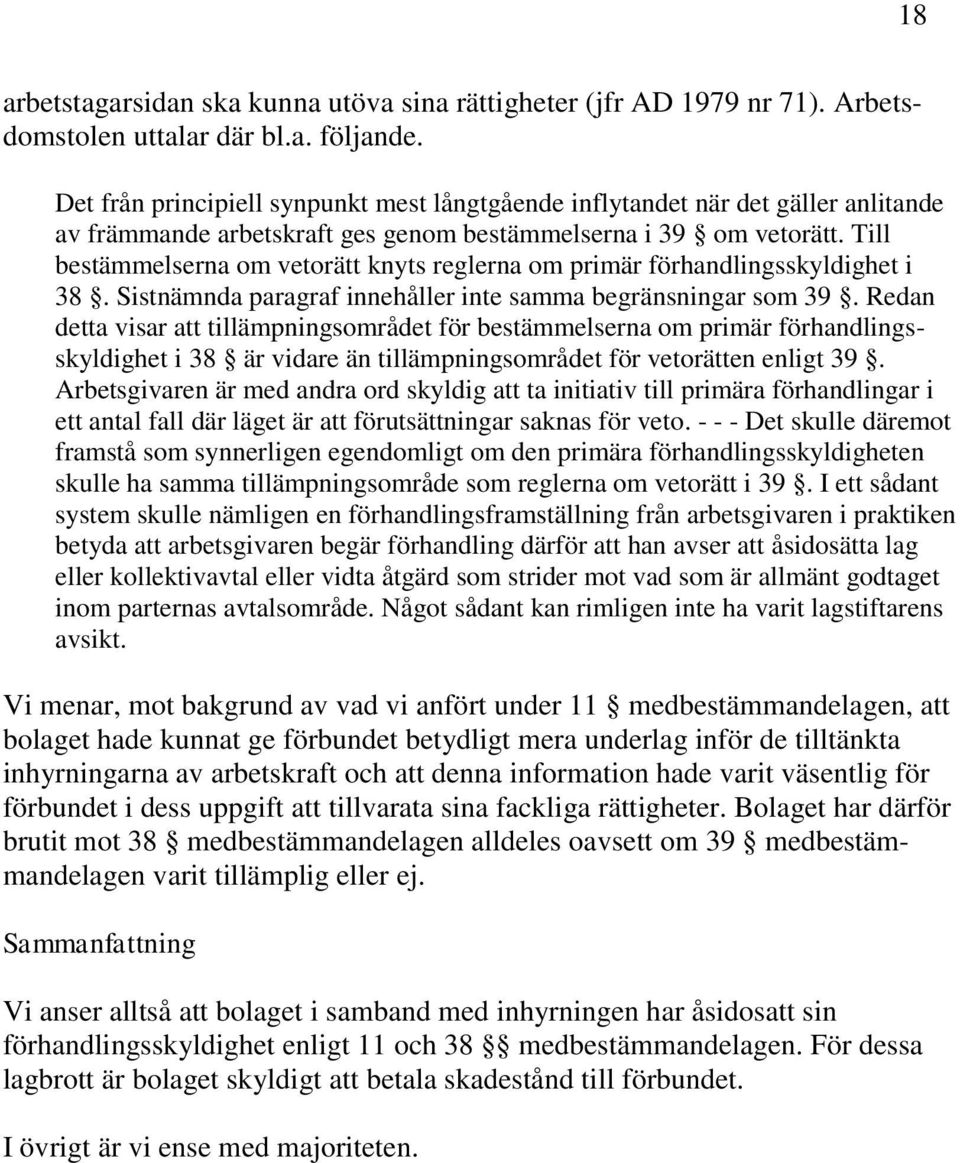 Till bestämmelserna om vetorätt knyts reglerna om primär förhandlingsskyldighet i 38. Sistnämnda paragraf innehåller inte samma begränsningar som 39.