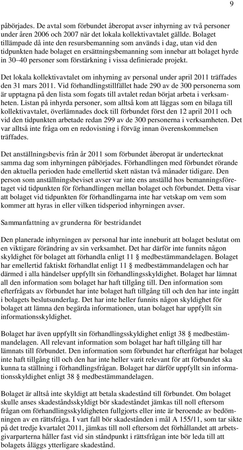 definierade projekt. Det lokala kollektivavtalet om inhyrning av personal under april 2011 träffades den 31 mars 2011.