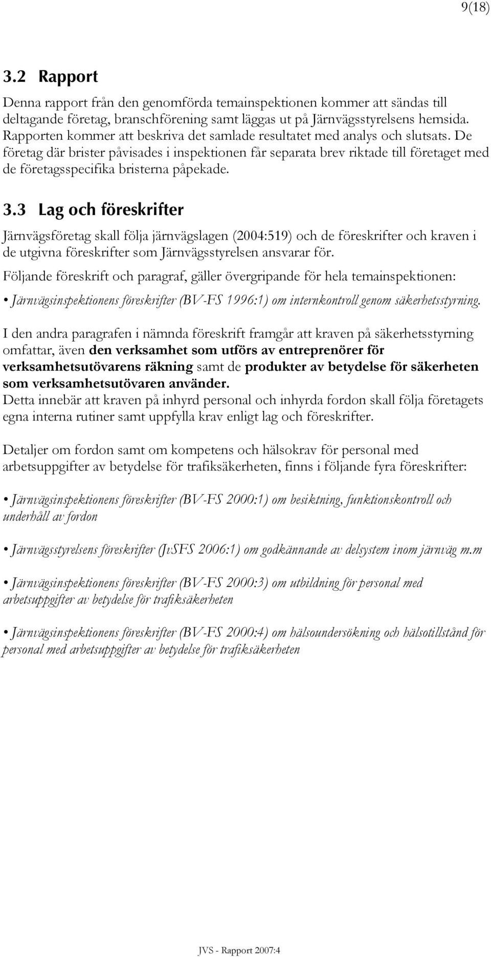 De företag där brister påvisades i inspektionen får separata brev riktade till företaget med de företagsspecifika bristerna påpekade. 3.