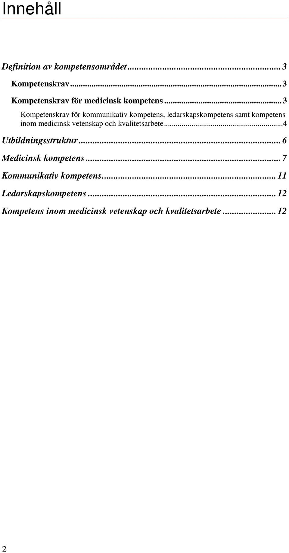 vetenskap och kvalitetsarbete...4 Utbildningsstruktur...6 Medicinsk kompetens.