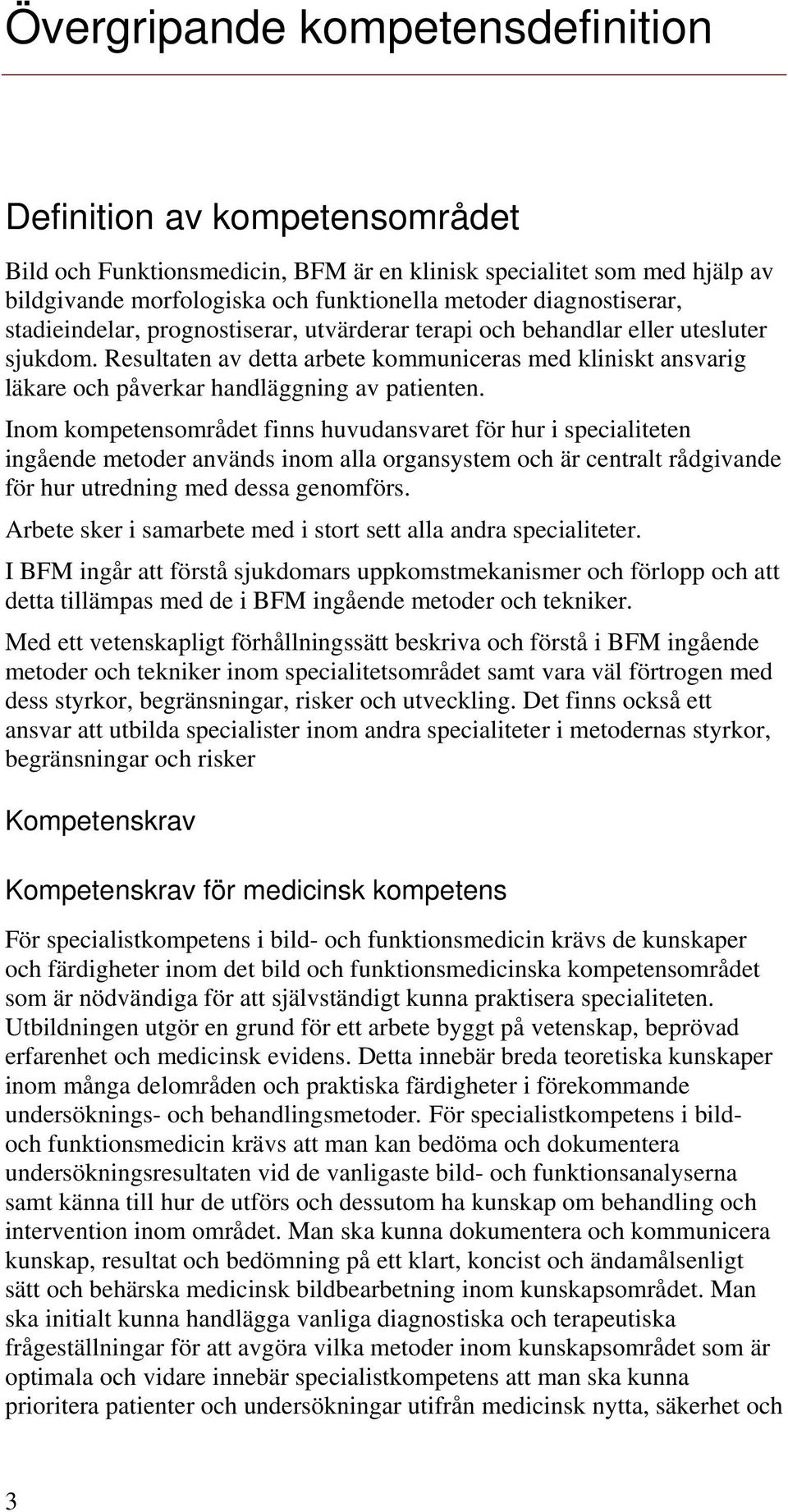 Resultaten av detta arbete kommuniceras med kliniskt ansvarig läkare och påverkar handläggning av patienten.