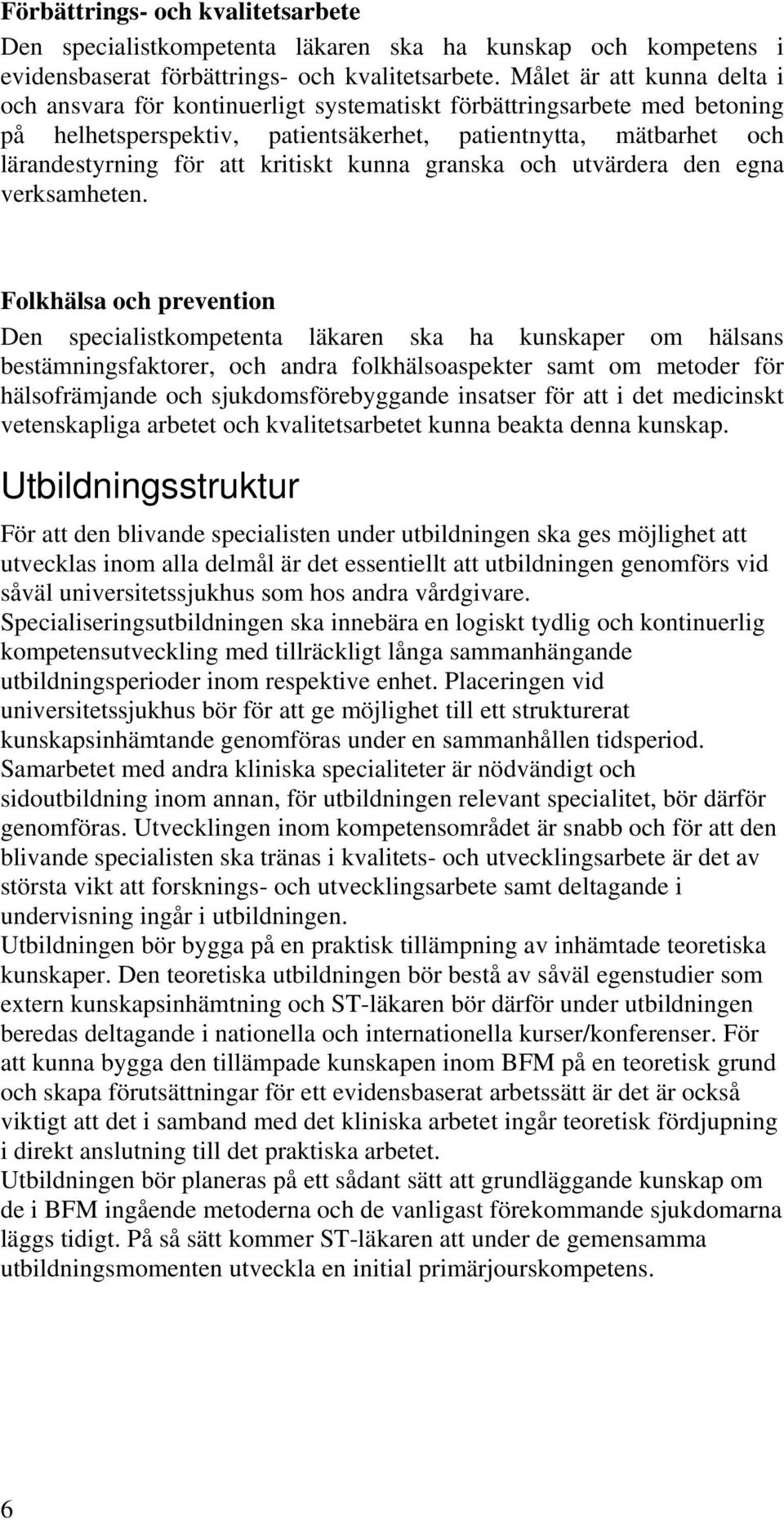 kritiskt kunna granska och utvärdera den egna verksamheten.