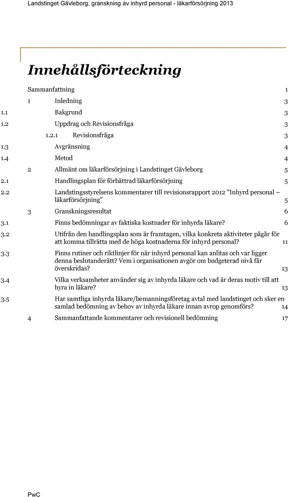 2 Landstingsstyrelsens kommentarer till revisionsrapport 2012 Inhyrd personal läkarförsörjning 5 3 Granskningsresultat 6 3.