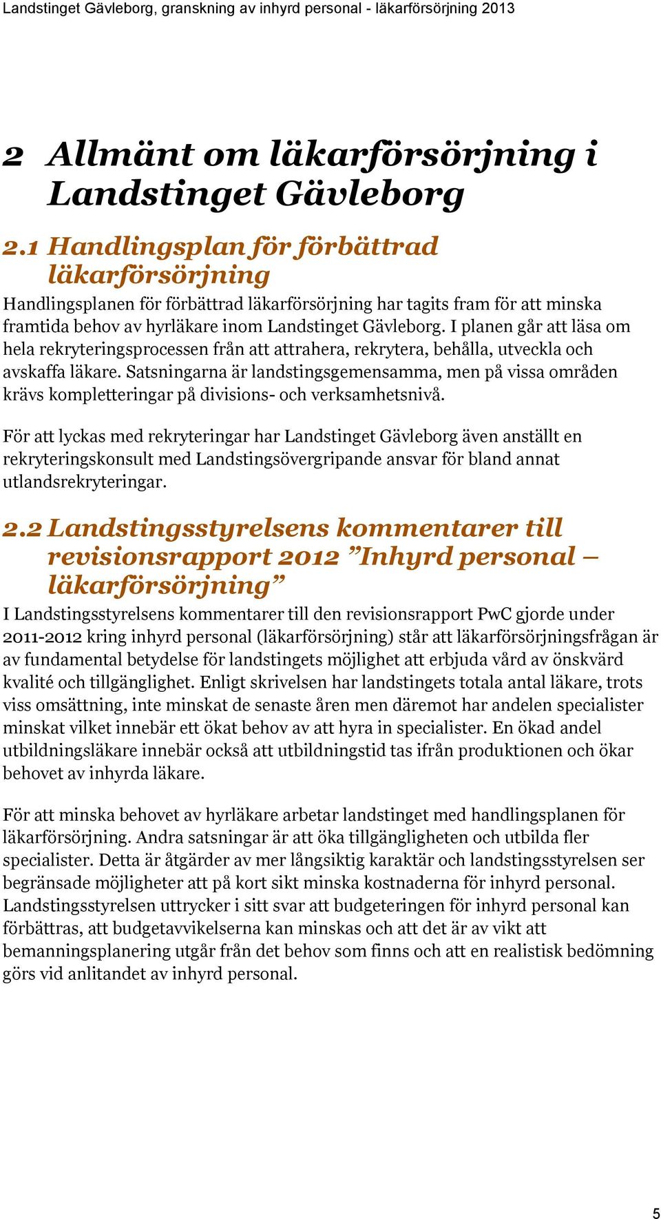 I planen går att läsa om hela rekryteringsprocessen från att attrahera, rekrytera, behålla, utveckla och avskaffa läkare.