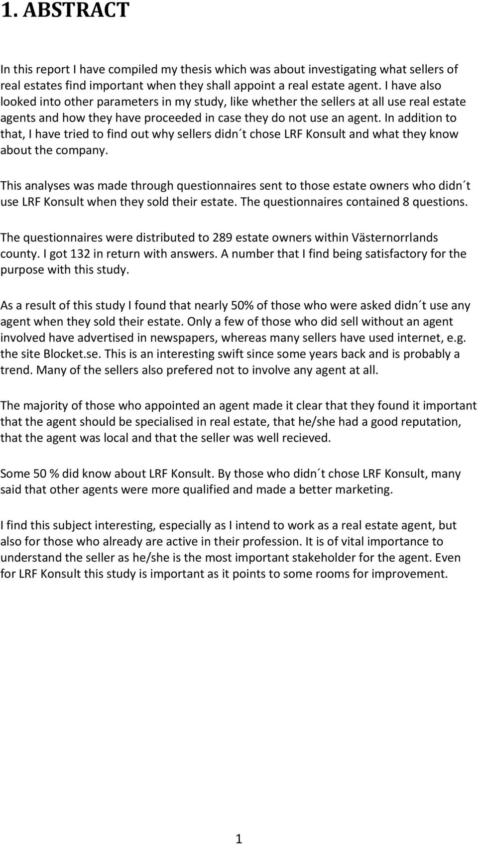 In addition to that, I have tried to find out why sellers didn t chose LRF Konsult and what they know about the company.