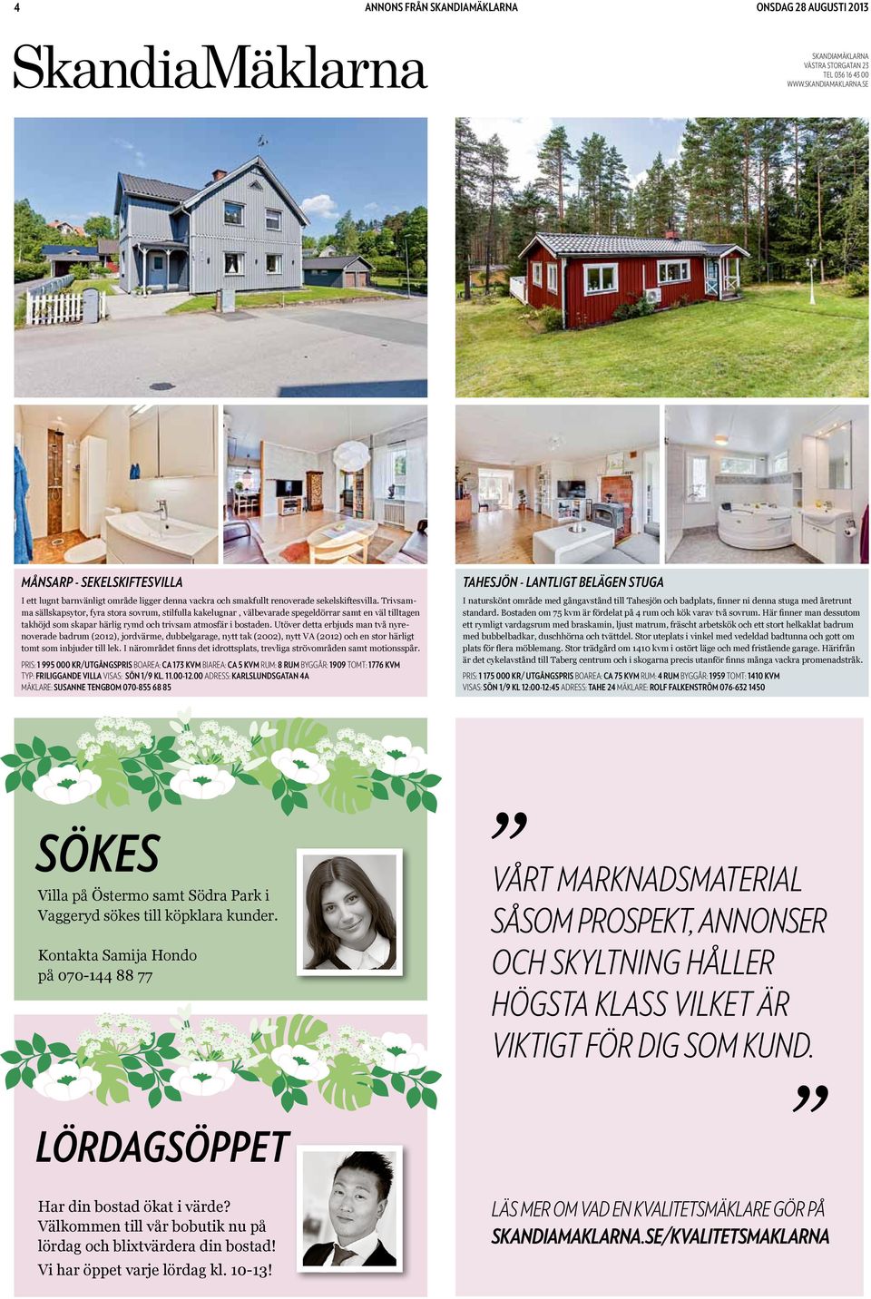 Utöver detta erbjuds man två nyrenoverade badrum (2012), jordvärme, dubbelgarage, nytt tak (2002), nytt VA (2012) och en stor härligt tomt som inbjuder till lek.
