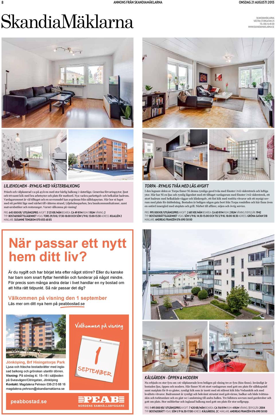 Vardagsrummet är väl tilltaget och en sovrumsdel kan avgränsas från sällskapsytan.