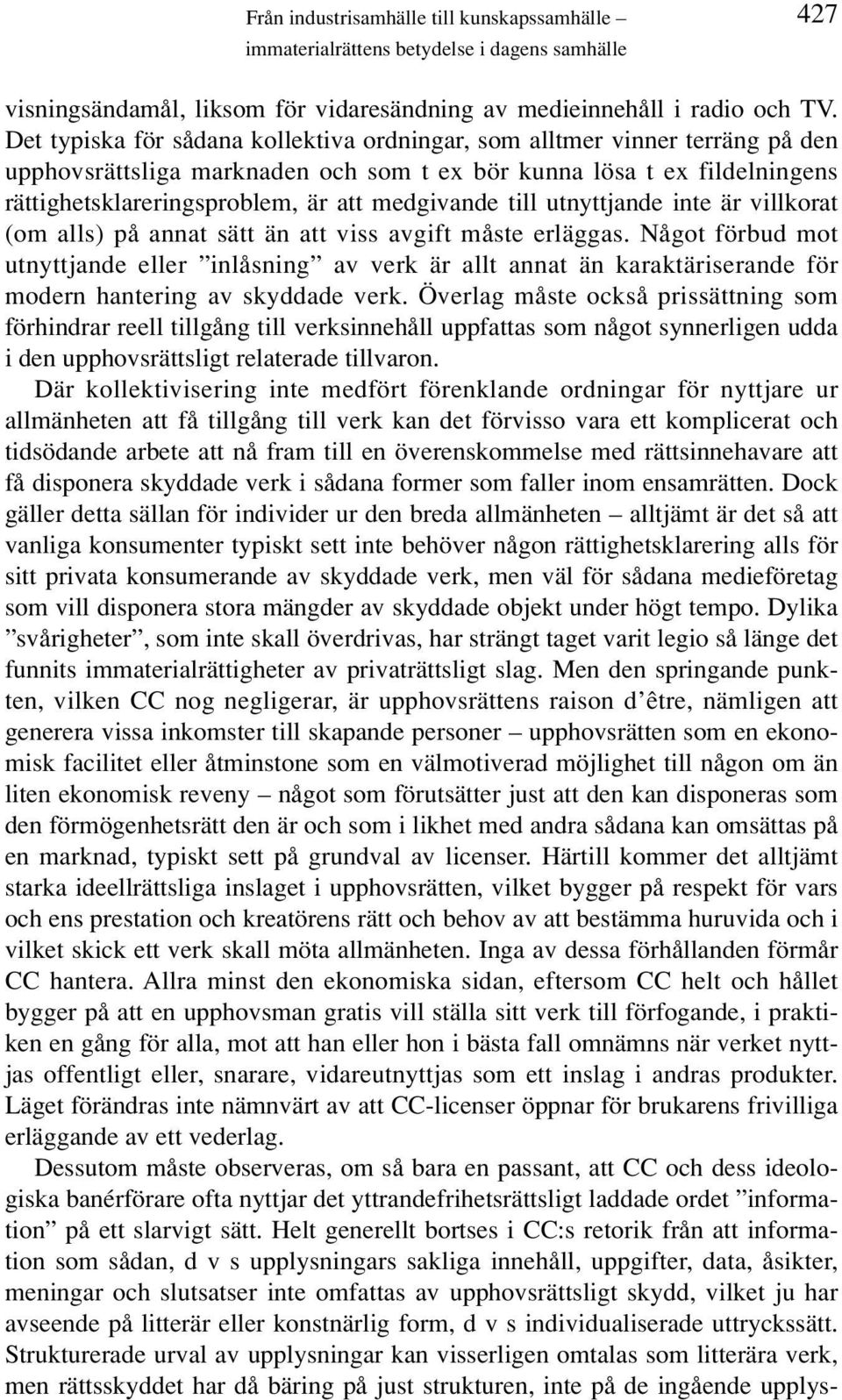 till utnyttjande inte är villkorat (om alls) på annat sätt än att viss avgift måste erläggas.