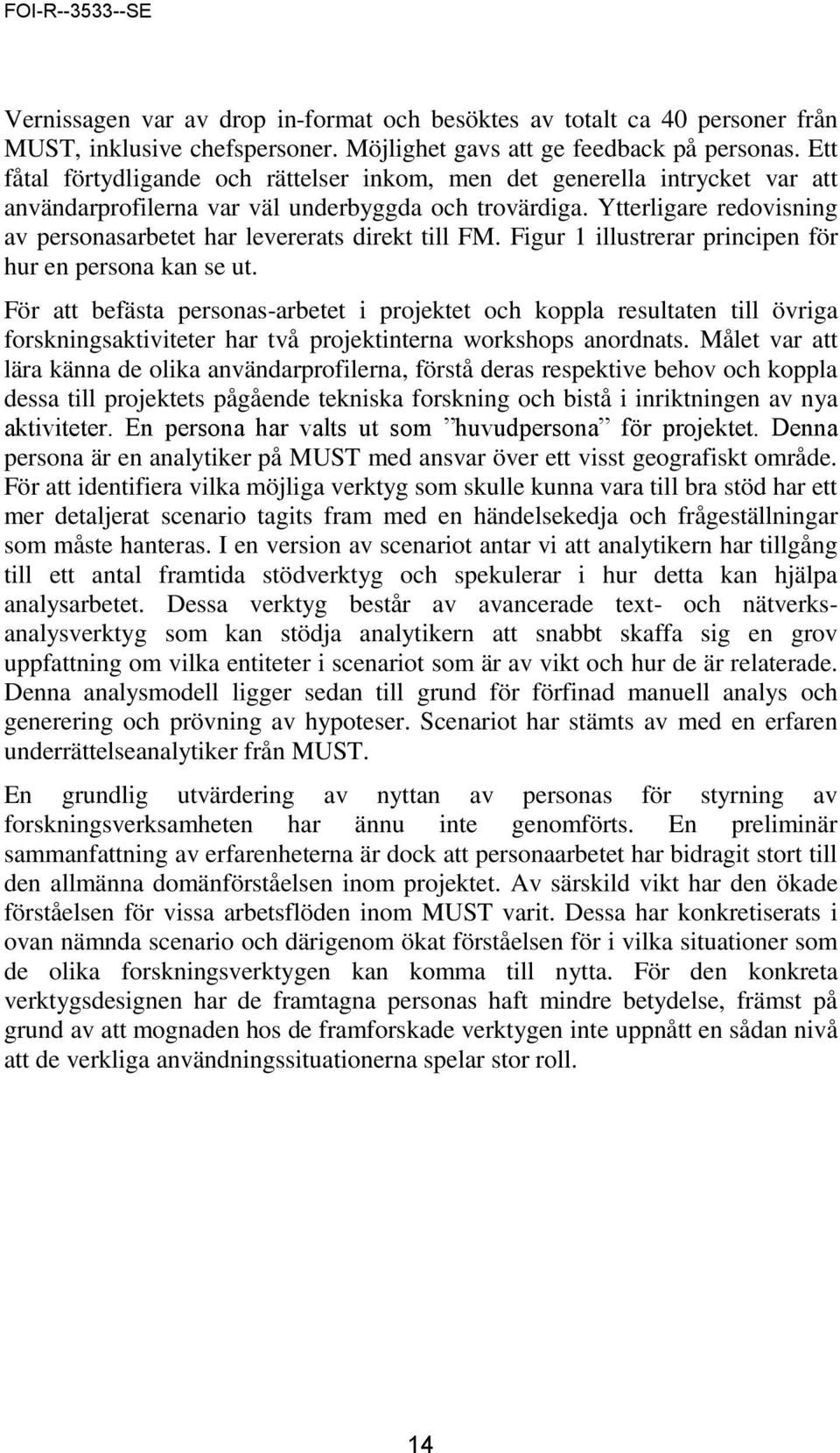 Ytterligare redovisning av personasarbetet har levererats direkt till FM. Figur 1 illustrerar principen för hur en persona kan se ut.