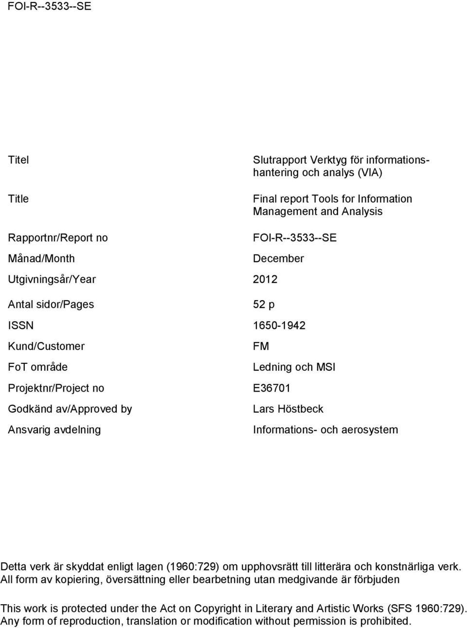 Informations- och aerosystem Detta verk är skyddat enligt lagen (1960:729) om upphovsrätt till litterära och konstnärliga verk.