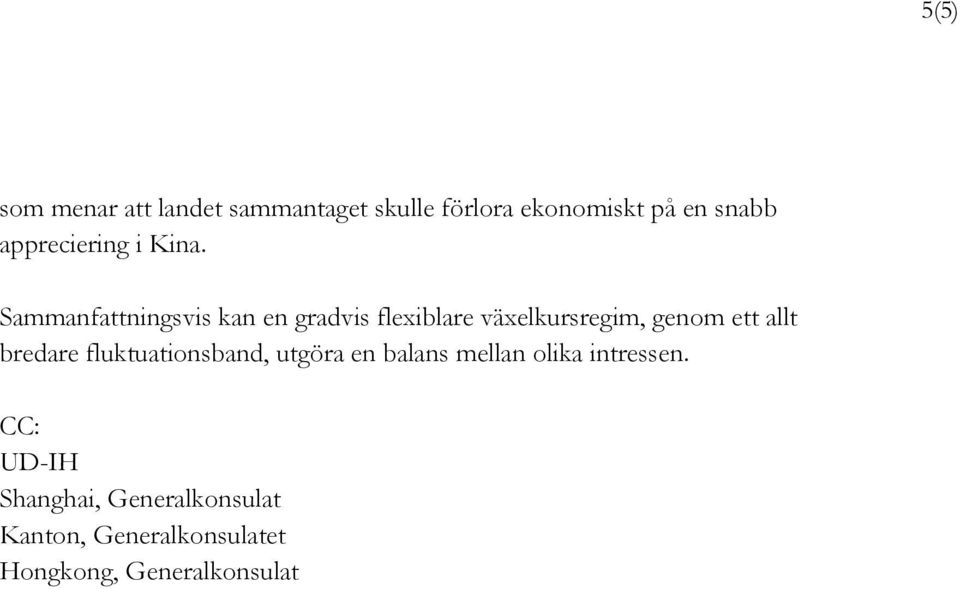 Sammanfattningsvis kan en gradvis flexiblare växelkursregim, genom ett allt