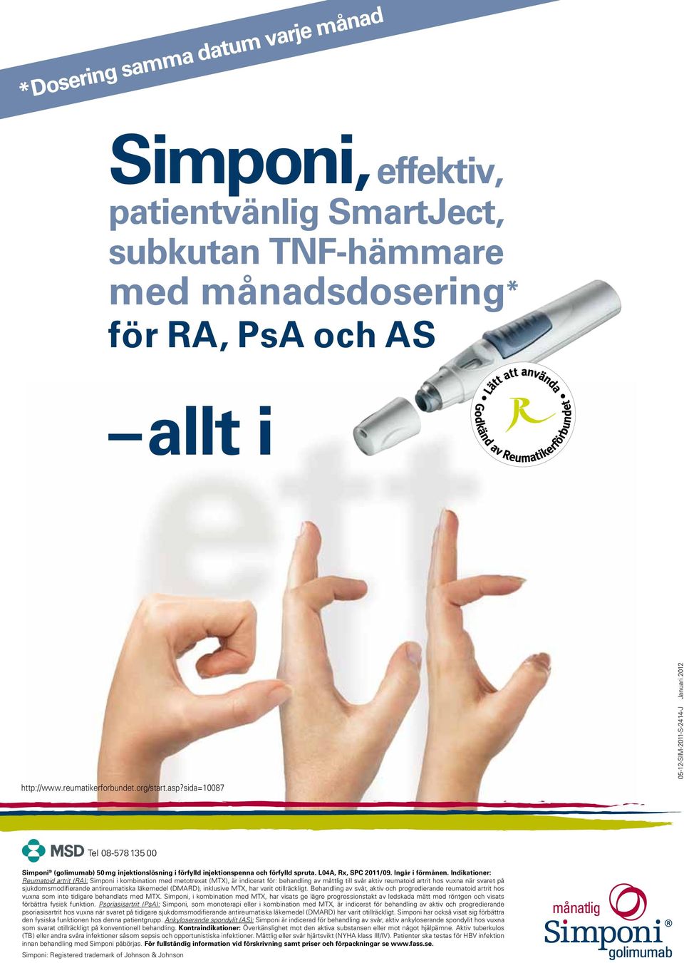 Indikationer: Reumatoid artrit (RA): Simponi i kombination med metotrexat (MTX), är indicerat för: behandling av måttlig till svår aktiv reumatoid artrit hos vuxna när svaret på sjukdomsmodifierande