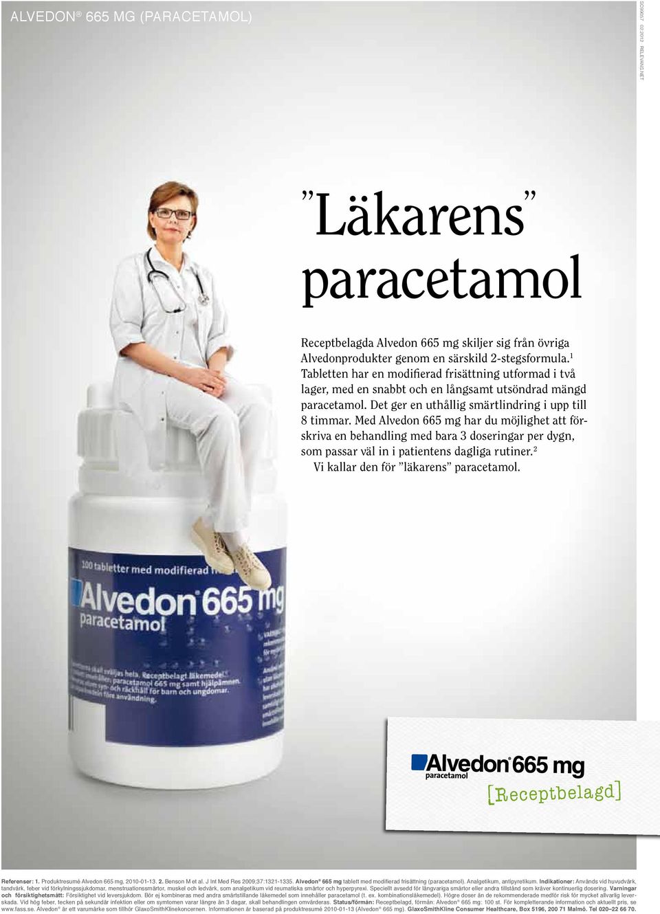 Med Alvedon 665 mg har du möjlighet att förskriva en behandling med bara 3 doseringar per dygn, som passar väl in i patientens dagliga rutiner. 2 Vi kallar den för läkarens paracetamol.