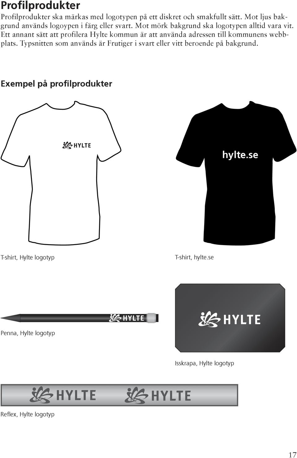 Ett annant sätt att profilera Hylte kommun är att använda adressen till kommunens webbplats.