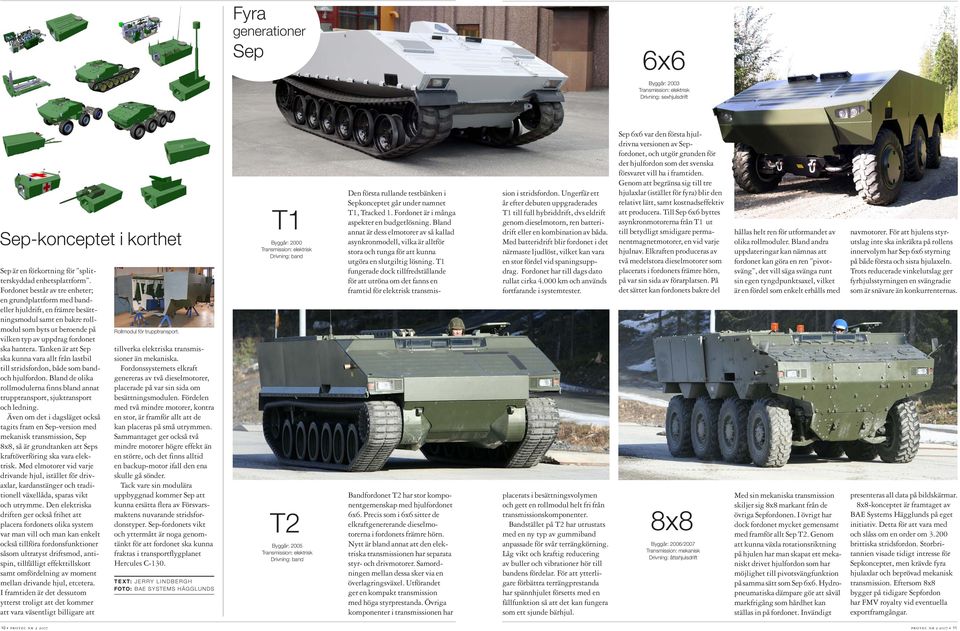 Tanken är att Sep ska kunna vara allt från lastbil till stridsfordon, både som bandoch hjulfordon. Bland de olika rollmodulerna finns bland annat trupptransport, sjuktransport och ledning.