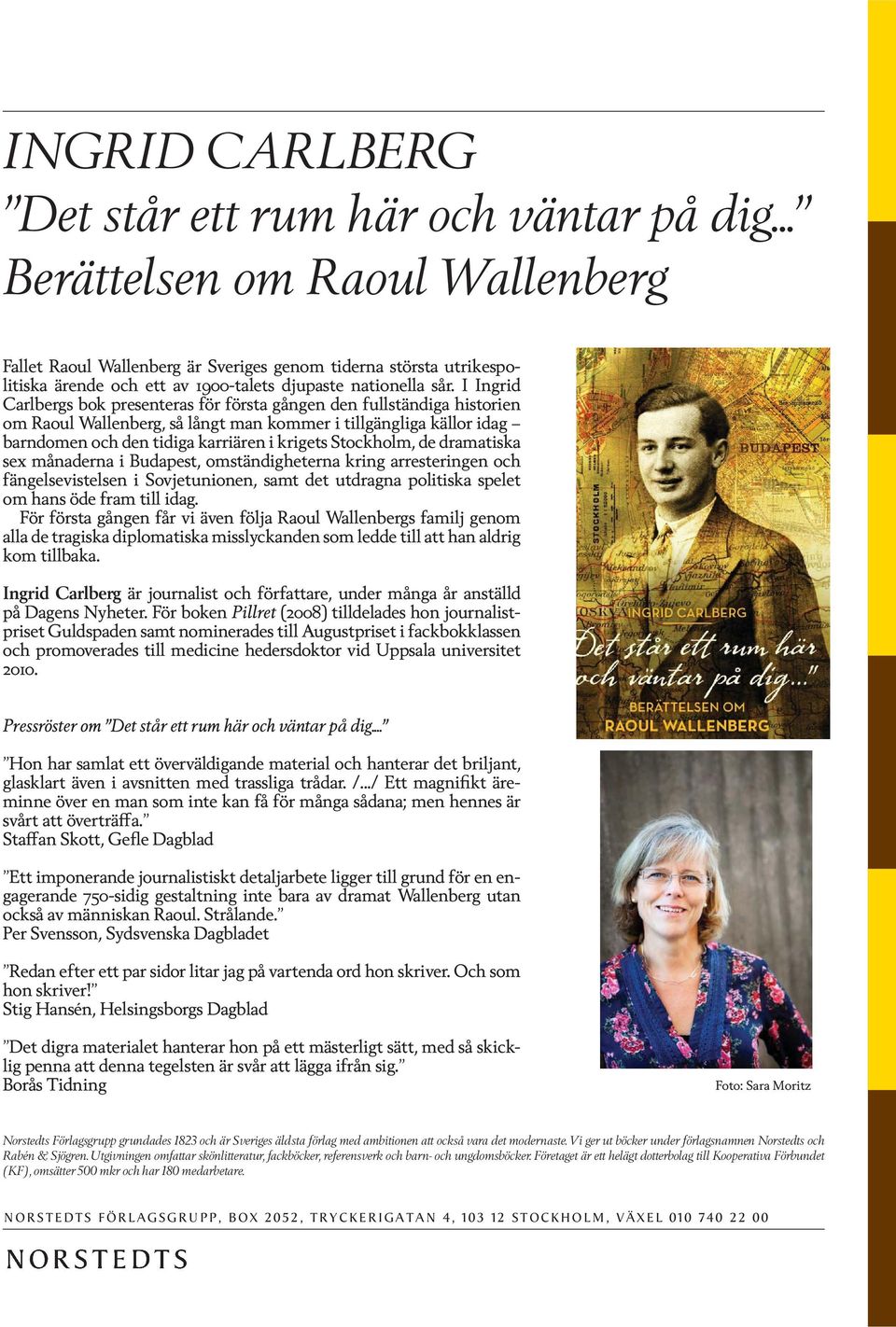 I Ingrid Carlbergs bok presenteras för första gången den fullständiga historien om Raoul Wallenberg, så långt man kommer i tillgängliga källor idag barndomen och den tidiga karriären i krigets