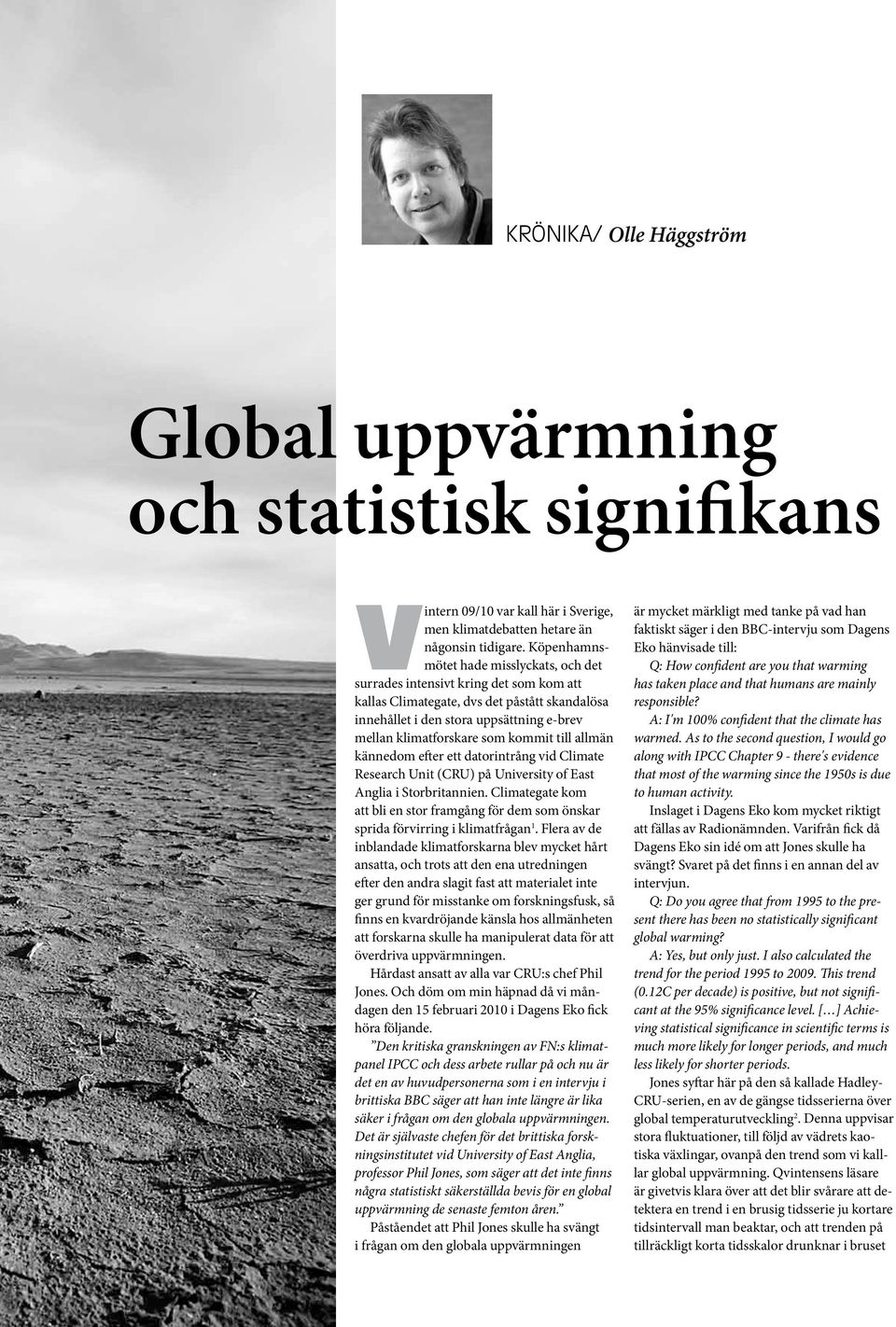 kommit till allmän kännedom efter ett datorintrång vid Climate Research Unit (CRU) på University of East Anglia i Storbritannien.